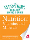Nutrition: Vitamins and Minerals (eBook): The Most Important Information You Need to Improve Your Health